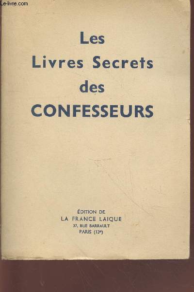 Les Livres secrets des confesseurs : La cl d'or - Moechialogie cours de luxure - etc.