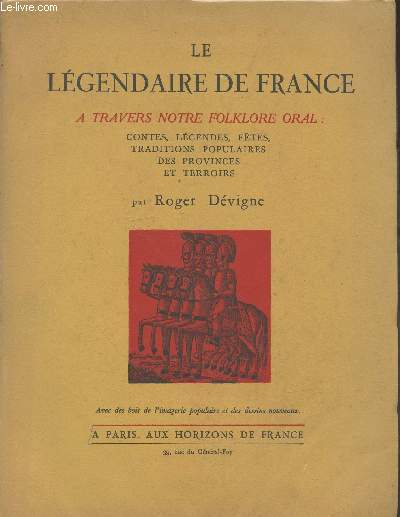 Le Lgendaire de France  travers notre folklore oral : Contes, lgendes, ftes, traditions populaires des provinces et terroirs