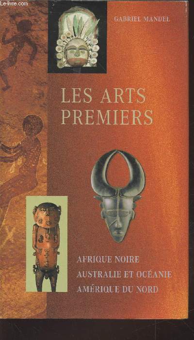 Les arts premiers : Afrique noire, Australie et Océanie, Amérique du Nord