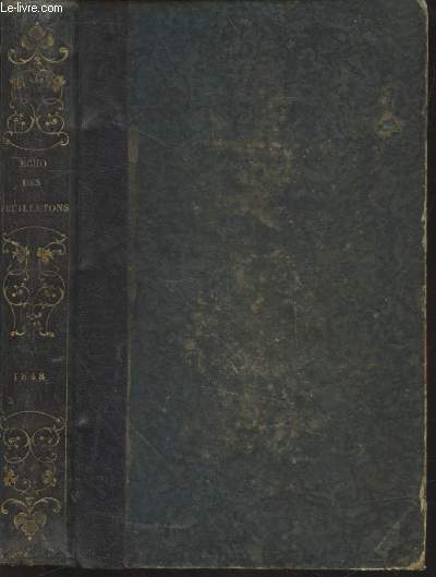 L'Echo des feuilletons 8me anne - 1848 : Recueil de nouvelles, lgendes, anecdotes, pisodes, etc. Extraits de la presse contemporaine.
