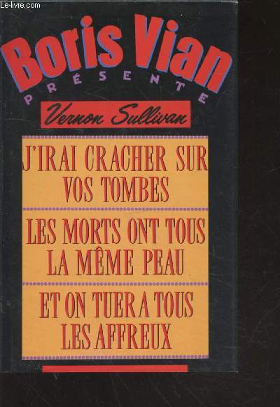 J'irai cracher sur vos tombes - Les morts ont tous la mme peau - Et on tuera tous les affreux