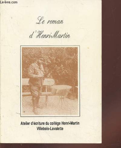 Le roman d'Henri-Martin : Atelier d'criture du collge Henri-Martin Villebois-Lavalette