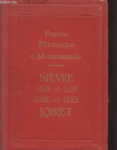 France pittoresque et monumentale : Nivre- Eure-et-Loir - Loire-et-Cher - Loiret