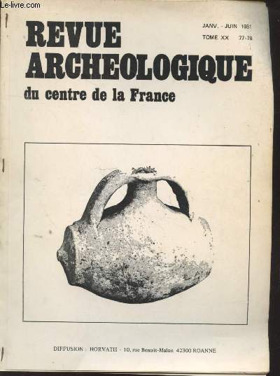 Revue archologique du centre de la France Tome 20 n77-78.Janv-Juin 1981. Sommaire : La protohistoire en Dordogne : Etat des recherches en 1981 - Le premier ge du fer - Le groupe Limousin-Prigourdin du VIIe au Ve sicle avant notre re - etc.