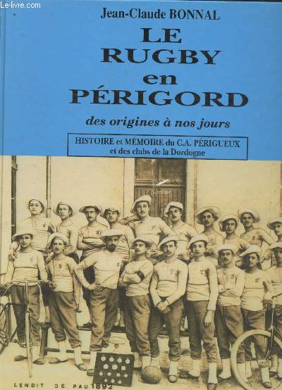 Le rugby en Prigord des origines  nos jours : Histoire et mmoire du C.A. Prigueux et des clubs de la Dordogne (Collection : 