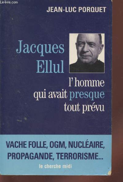 Jacques Ellul l'homme qui avait (presque) tout prvu (Collection : 