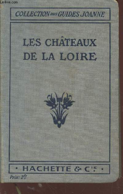 Les Chteaux de la Loire : Pour les visiter rapidement et conomiquement en chemin de fer, en automobile ou  bicyclette. (Collection : 