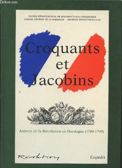 Croquants et Jacobins : Aspects de la Révolution en Dordgone (1789-1799)