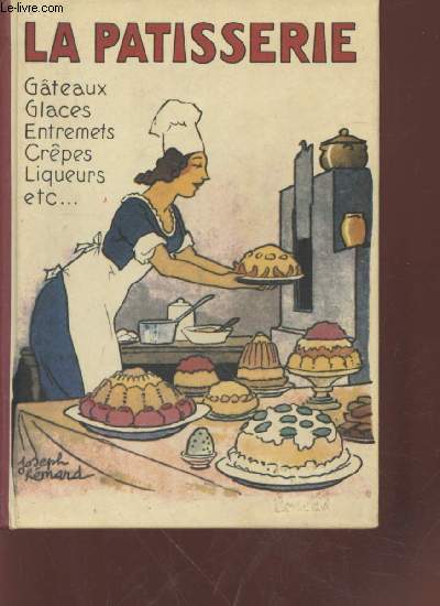 Le livre de la ptisserie - recettes pratiques : Gteaux - glaces - entremets - crpes - liqueurs - etc.