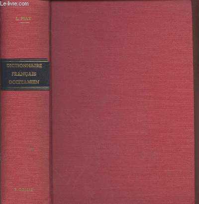 Dicitonnaire Franais-Occitanien donnant l'quivalent des mots franais dans tous les dialectes de la langue d'oc moderne