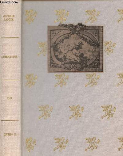 Anthologie libertine du XVIIIe siècle précédée d'esquisses pour un portrait du vrai libertin