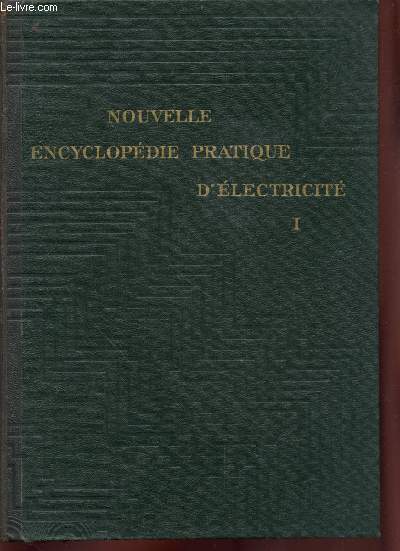 Nouvelle encyclopdie lectricit Tome 1 : Phnomnes lectriques et magntiques - Gnrateurs - Accumulateurs - Mesures lectriques - Production de l'nergie lectrique - etc.