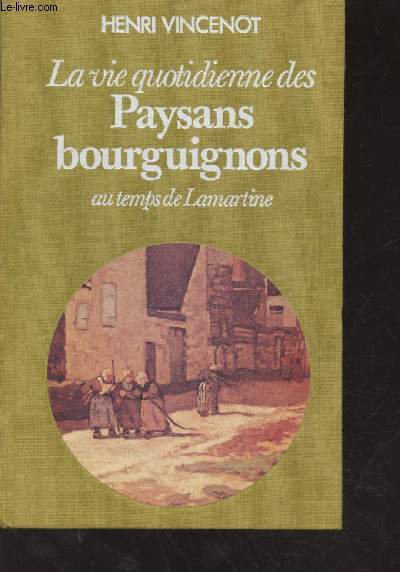 La vie quotidienne des paysans bourguignons au temps de Lamartine