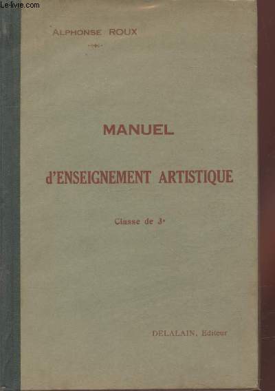 Manuel d'enseignement artistique - Classe de 3e : Explication des chefs-d'oeuvre de l'art conformment  l'enseignement nouveau prescrit par les programmes de 1925.
