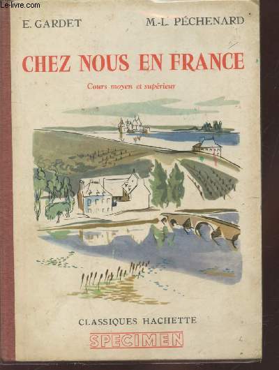Chez nous en France : Livre de lecture - Cours moyen et suprieur, classes de fin d'tudes (Spcimen)