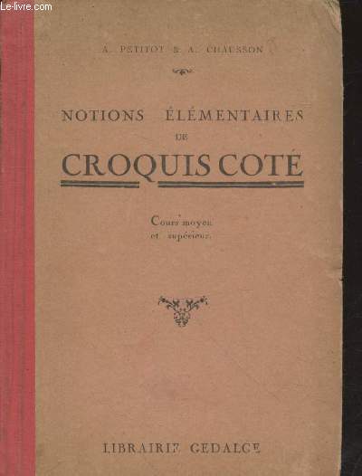 Notions lmentaires de croquis cot : Cours moyen et suprieur - Cours prparatoires des coles primaires suprieures, cours complmentaires, coles d'aprentissage, cours techniques, cours d'adultes, etc.