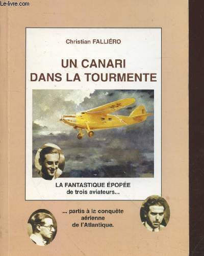 Un canari dans la tourmente : La fascinante aventure d'Assolant, Lefvre et Lotti.Un canari dans la tourmente : La fascinante aventure d'Assolant, Lefvre et Lotti.Un canari dans la tourmente : La fascinante aventure d'Assolant, Lefvre et Lotti.