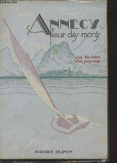 Annecy fleur des monts : Son histoire, son paysage (Exemplaire n232/250)