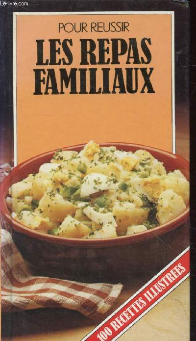 Pour russir les repas familiaux : 100 recettes illustres