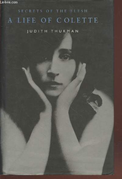 Secrets of the flesh : A life of Colette