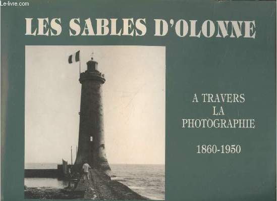Les Sables d'Olonne  travers la photographie 1860-1950