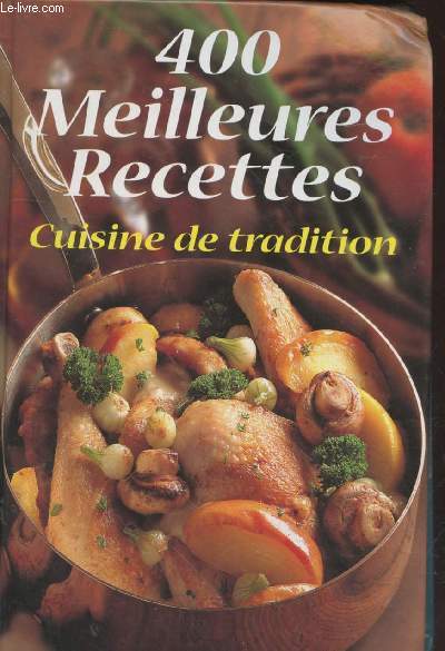 400 Meilleures recettes : Cuisine de tradition
