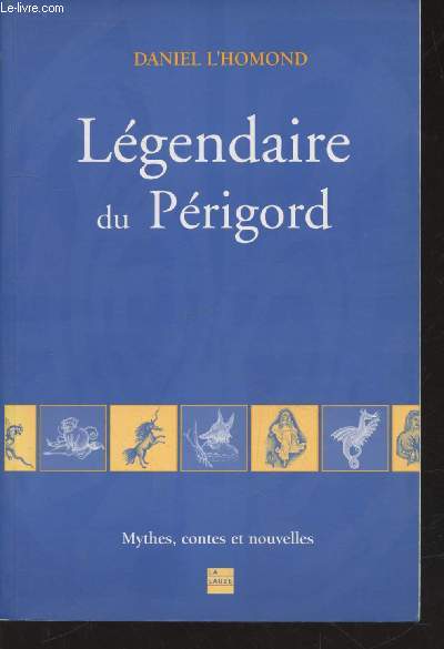 Lgendaire du Prigord : Mythes, contes et nouvelles