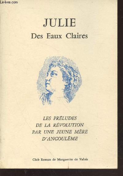 Julie des Eaux Claires : Les prludes de la Rvolution par une jeune mre d'Angoulme