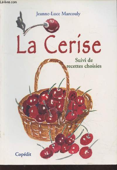 La Cerise suivi de recettes choisies (Avec envoi d'auteur)