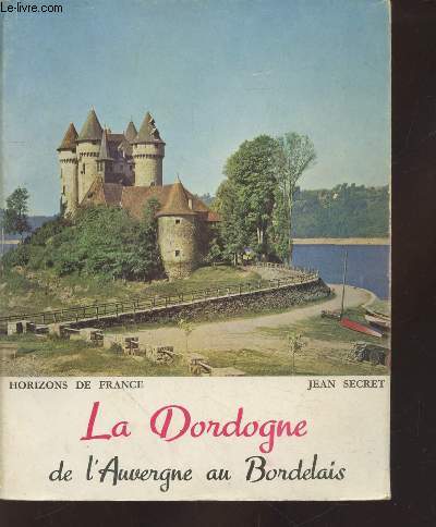 La Dordogne : De l'Auvergne au Bordelais