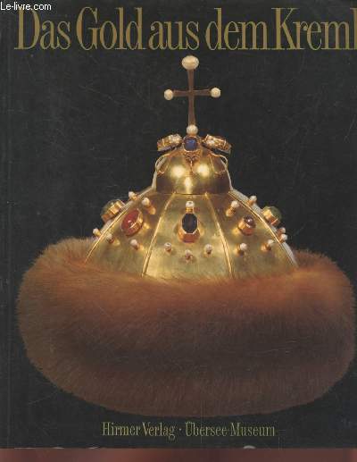 Das Gold aus dem Kreml : Geschichte der russischen Goldschmiedekunst