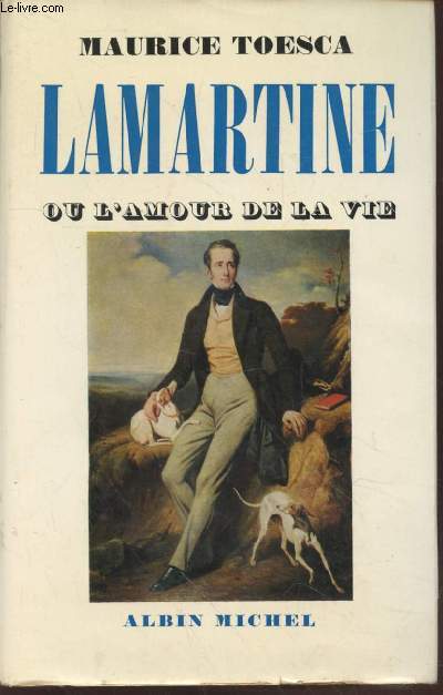 Lamartine ou l'amour de la vie (avec envoi d'auteur)
