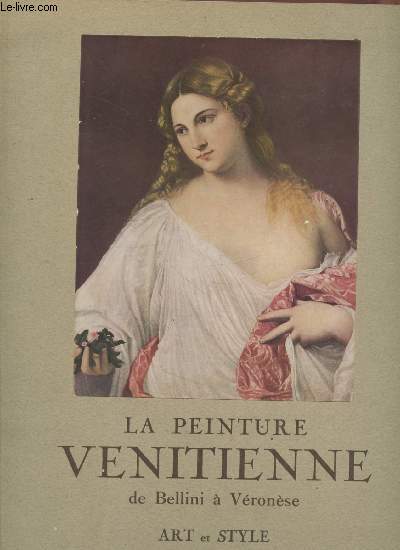 Art et Style n29 : La peinture vnitienne de Bellini  Vronse. Sommaire : Titien - Jacobello del Fiore - Giovanni Bellini - Giorgione - Vittore Carpaccio - Tintoret -etc