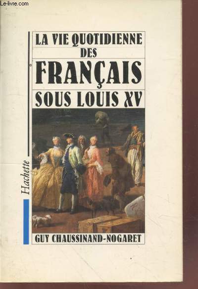 La vie quotidienne des Franais sous Louis XV (Collection :