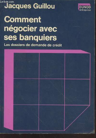 Comment ngocier avec ses banquiers : Les dossiers de demande de crdit (Srie : 