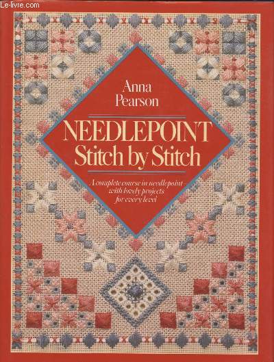 Needlepoint stich by stich : A complete course in needlepoint with lovely projects for every level