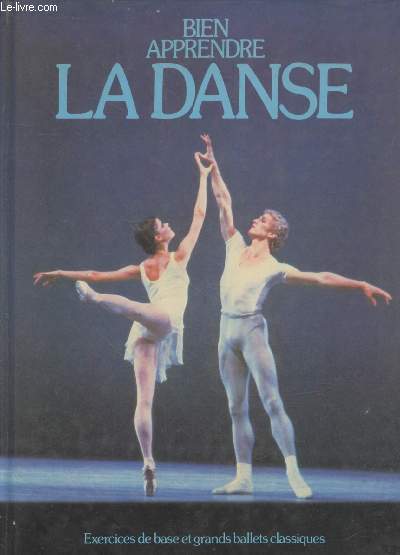 Bien apprendre la danse : Exercices de base et grands ballets classiques