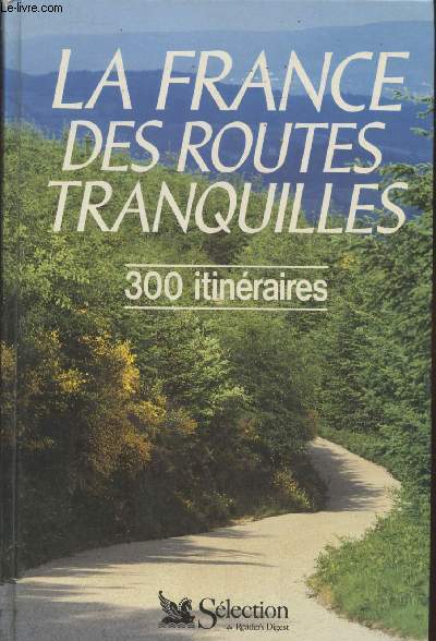 La France des routes tranquilles : 300 itinraires touristiques