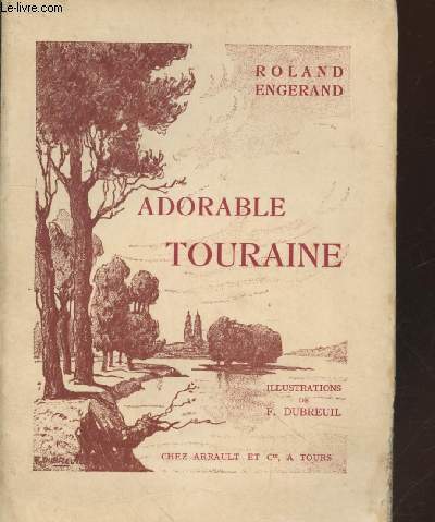 Adorable Touraine : Trois paysages littraires au jardin de la France