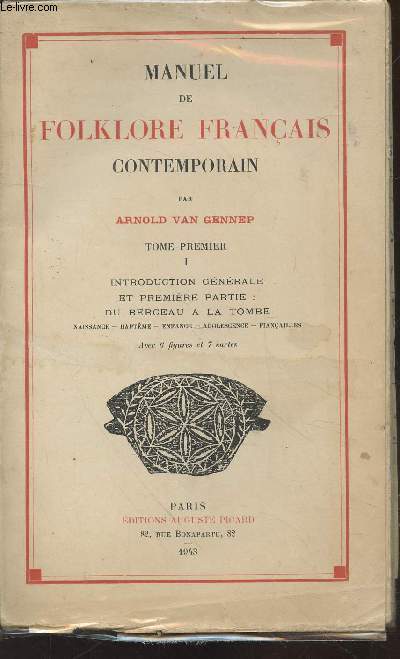 Manuel de folklore franais contemporain Tome 1 : Introduction gnrale et premire partie : Du berceau  la tombe, naissance - baptme - enfance - adolescence - fianailles