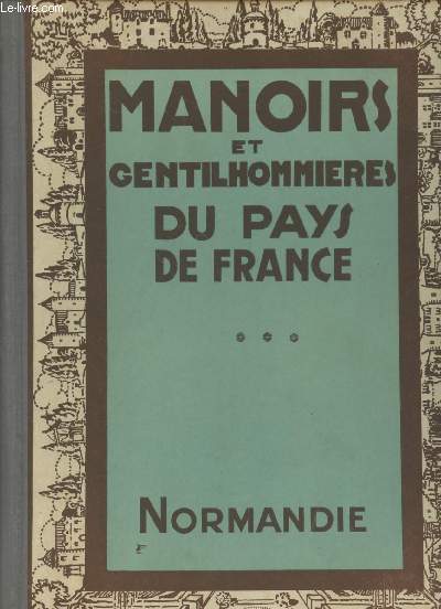 Manoirs et Gentilhommires du pays de France : La Normandie