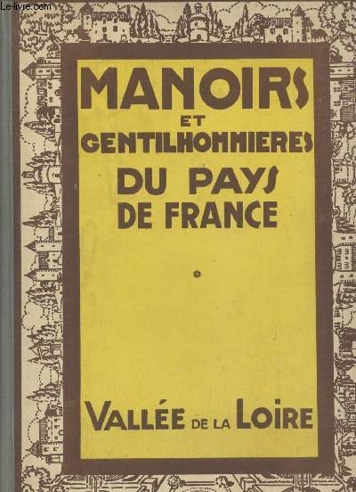 Manoirs et Gentilhommires du pays de France Tome 1 : La Valle de la Loire