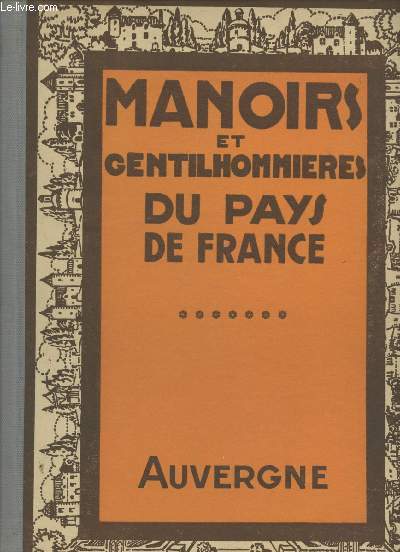 Manoirs et Gentilhommires du pays de France Tome 7 : L'Auvergne