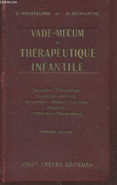 Vade-Mecum de Thrapeutique infantile : Formulaire thrapeutique - Examen de laboratoire - Alimentation - Rgimes - Croissance - Diagnostic et Mdications thrapeutiques.