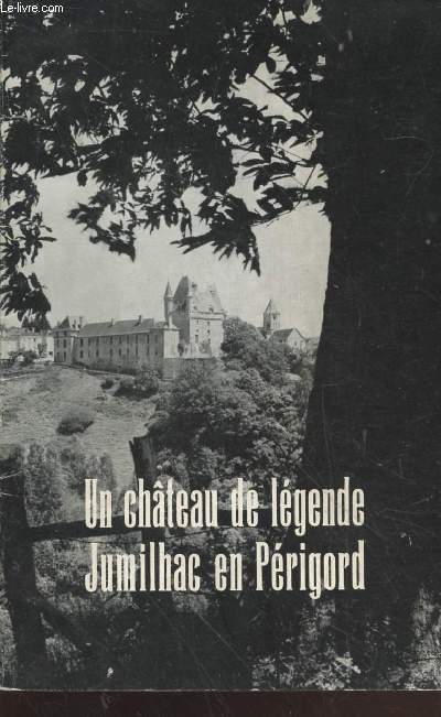 Un château de légende Jumilhac en Périgord : Historique et description