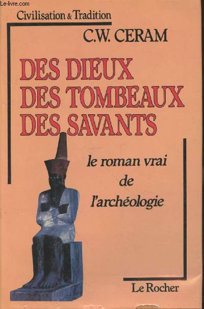 Des dieux, des tombeaux, des savants : Le roman vrai de l'archologie. (Collection :