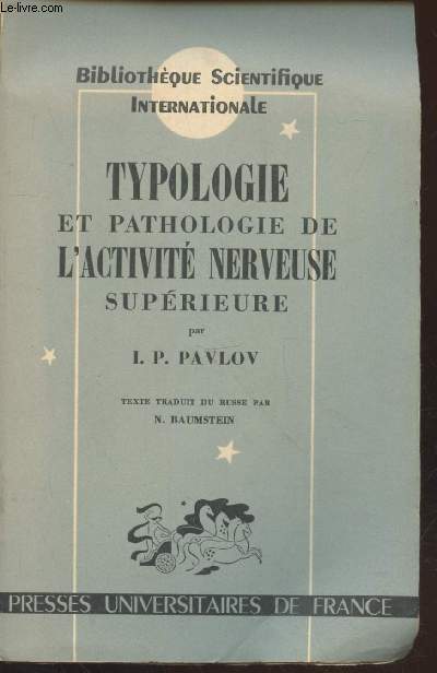 Typologie et pathologie de l'activit nerveuse suprieure : Vingt ans d'exprience sur l'tude objective de l'activit nerveuse suprieure des animaux (Collection : 