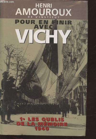 Pour en finir avec Vichy Tome 1 : Les oublis de la mmoire 1940