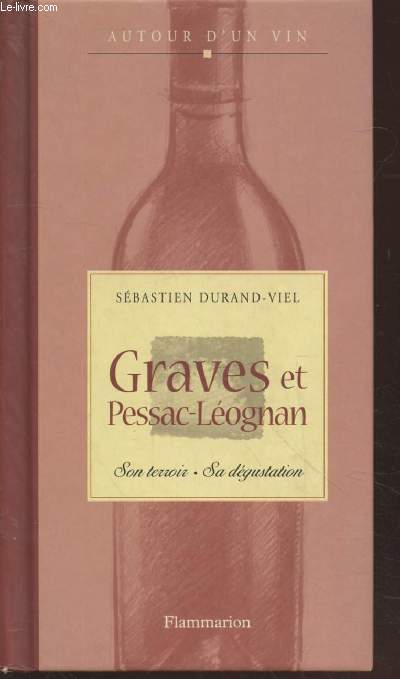 Graves et Pessac-Lognan : Son terroir - Sa dgustation (Collection : 