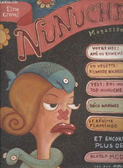 Nunuche Magazine. Sommaire : Le courrier de Glutine - Mode Chmode - Entrevue avec Richard Richissime - Test : Etes-vous top-nunuche ? - Les trouvailles de Croustine - Le rgime Flamingo - etc.